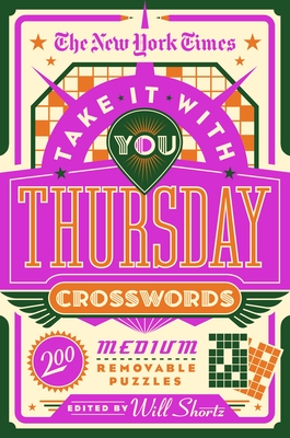 The New York Times Take It With You Thursday Crosswords: 200 Medium Removable Puzzles