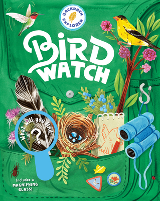 Backpack Explorer: Bird Watch: What Will You Find? By Editors of Storey Publishing, Oana Befort (Illustrator) Cover Image