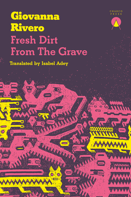 Fresh Dirt from the Grave By Giovanna Rivero, Isabel Adey (Translator) Cover Image