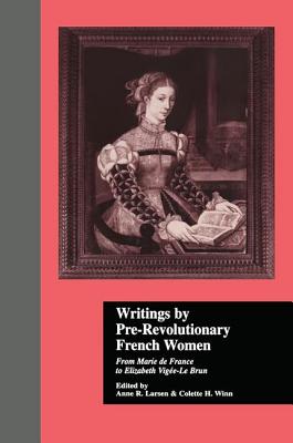 Writings by Pre-Revolutionary French Women: From Marie de France to Elizabeth Vige-Le Brun (Women Writers of the World)