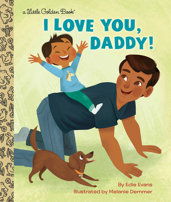 I Love You, Daddy!: A Father's Day Book for Dads and Kids (Little Golden Book) By Edie Evans, Melanie Demmer (Illustrator) Cover Image