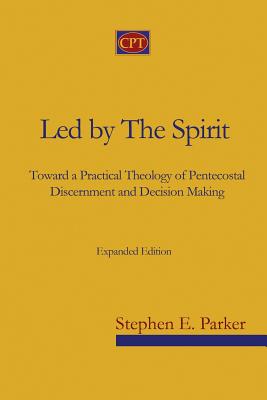 Led by the Spirit: Toward a Practical Theology of Pentecostal Discernment and Decision Making Cover Image