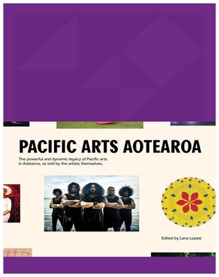 Pacific Arts Aotearoa: The powerful and dynamic legacy of Pacific arts in Aotearoa, as told by the artists themselves Cover Image