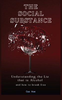 The Social Substance: Understanding the Lie that is Alcohol Cover Image