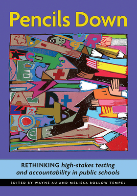 Pencils Down: Rethinking High-Stakes Testing and Accountability in Public Schools By Wayne Au (Editor), Melissa Bollow Tempel (Editor) Cover Image