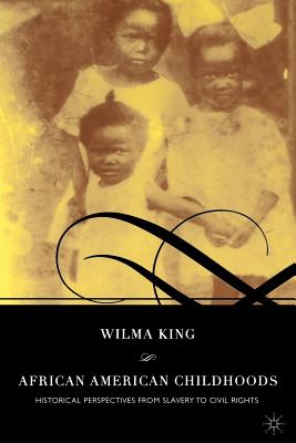 African American Childhoods: Historical Perspectives from Slavery to Civil Rights Cover Image