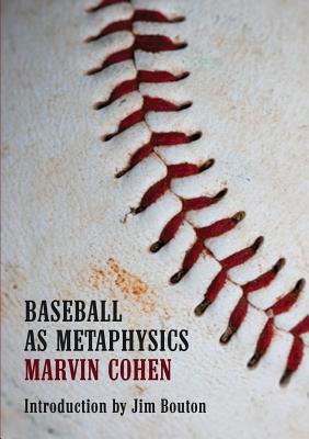 Baseball as Metaphysics By Marvin Cohen, Jim Bouton (Introduction by), Rick Schober (Cover Design by) Cover Image