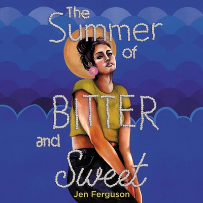 The Summer of Bitter and Sweet By Jen Ferguson, Julie Lumsden (Read by) Cover Image