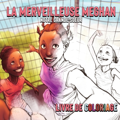 La Merveilleuse Meghan Notre Grande-soeur Livre De Coloriage By Neeyo H. Ouelega, Seti A. Ouelega, Sylvie N. Ouelega Cover Image