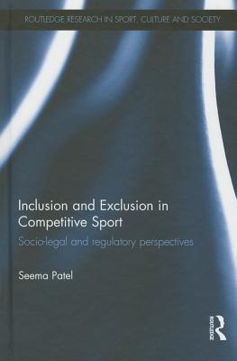 Inclusion and Exclusion in Competitive Sport: Socio-Legal and Regulatory Perspectives (Routledge Research in Sport) Cover Image