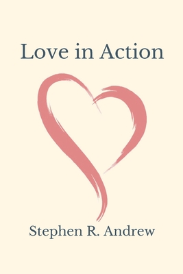 Love in Action By Stephen R. Andrew Cover Image