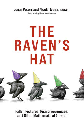 The Raven's Hat: Fallen Pictures, Rising Sequences, and Other Mathematical Games By Jonas Peters, Nicolai Meinshausen, Malte Meinshausen (Illustrator) Cover Image