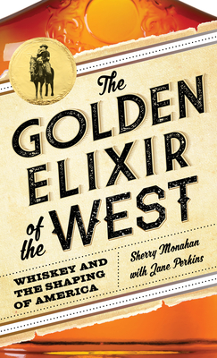 The Golden Elixir of the West: Whiskey and the Shaping of America