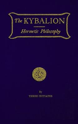 The Kybalion: Hermetic Philosophy By "three Initiates" Cover Image
