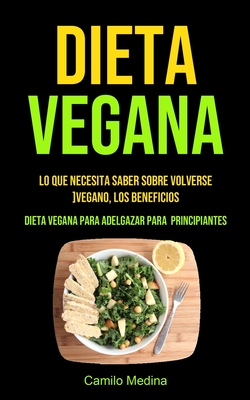 Dieta Vegana: Lo que necesita saber sobre volverse vegano, los beneficios (Dieta vegana para adelgazar para principiantes)