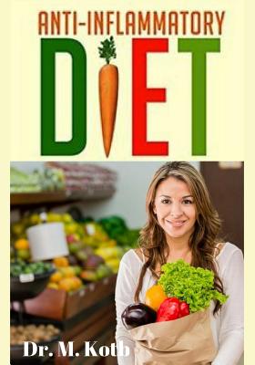 Anti Inflammatory Diet: Easy Steps and Action Plan for Beginners to Cutting Off Carbohydrates, Fighting Inflammation and Managing Chronic Pain (Healthy Eating #3)