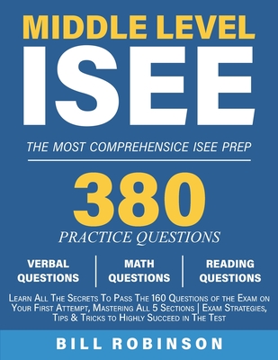 Middle Level ISEE: Learn All The Secrets To Pass The 160 Questions of the Exam on Your First Attempt, Mastering All 5 Sections Exam Strat Cover Image