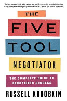 The Five Tool Negotiator: The Complete Guide to Bargaining Success By Russell Korobkin Cover Image