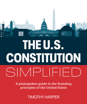 The U.S. Constitution Simplified: A plainspoken guide to the founding principles of the United States Cover Image
