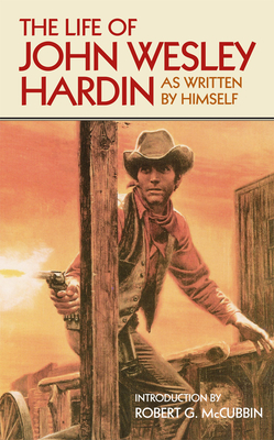 The Life of John Wesley Hardin: As Written By Himself (Western Frontier Library) By John W. Hardin Cover Image