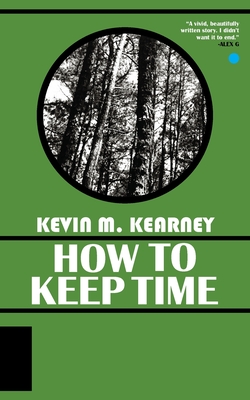 How to Keep Time By Kevin M. Kearney, Jordan M. Mrazik (Cover Design by) Cover Image