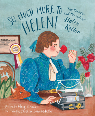 So Much More to Helen: The Passions and Pursuits of Helen Keller By Meeg Pincus, Caroline Bonne-Müller (Illustrator) Cover Image