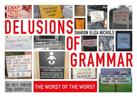 Delusions of Grammar: The Worst of the Worst By Sharon Eliza Nichols Cover Image