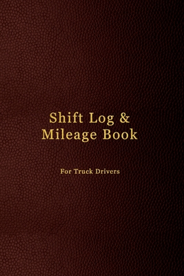 Shift Log & Mileage Book For Truck Drivers: Record Your Hours & Work Destination Log Including Notes Pages - Mens dark purple leather cover design Cover Image