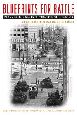 Blueprints for Battle: Planning for War in Central Europe, 1948-1968 (Foreign Military Studies)