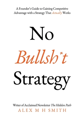 No Bullsh*t Strategy By Alex M. H. Smith Cover Image