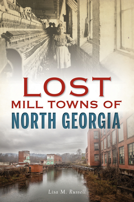 Lost Mill Towns of North Georgia By Lisa M. Russell Cover Image