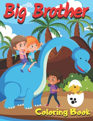 Big Brother Coloring Book: Dinosaur Colouring Pages For Kids Ages 4-8 Fun With Great Gift for Boys & Girls For Toddlers 2-6 Ages Am Going To Be A By Golden Shapes Cover Image