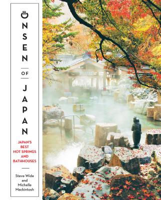 Onsen of Japan: Japan's Best Hot Springs and Bath Houses By Steven Wide, Michelle Mackintosh Cover Image