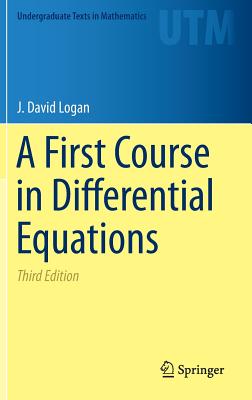 A First Course in Differential Equations (Undergraduate Texts in Mathematics) By J. David Logan Cover Image