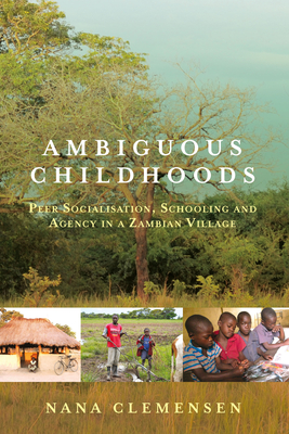 Ambiguous Childhoods: Peer Socialisation, Schooling and Agency in a Zambian Village Cover Image