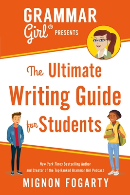 Grammar Girl Presents the Ultimate Writing Guide for Students (Quick & Dirty Tips)