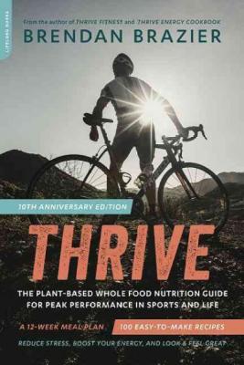Thrive (10th Anniversary Edition): The Plant-Based Whole Foods Way to Staying Healthy for Life Cover Image