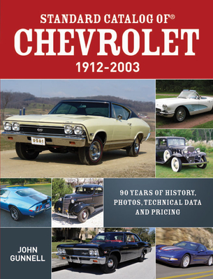 Standard Catalog of Chevrolet, 1912-2003: 90 Years of History, Photos, Technical Data and Pricing By John Gunnell Cover Image