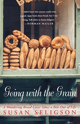 Going with the Grain: A Wandering Bread Lover Takes a Bite Out of Life