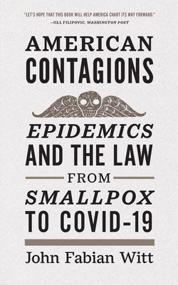 American Contagions: Epidemics and the Law from Smallpox to COVID-19 Cover Image