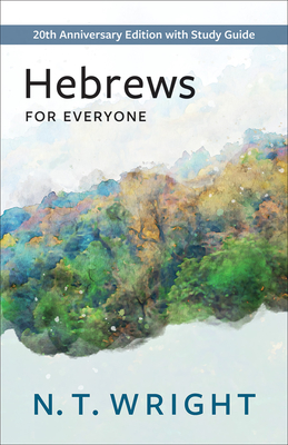 Hebrews for Everyone: 20th Anniversary Edition with Study Guide (New Testament for Everyone)