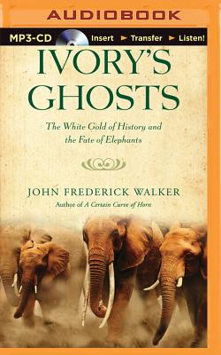 Ivory's Ghosts: The White Gold of History and the Fate of Elephants Cover Image