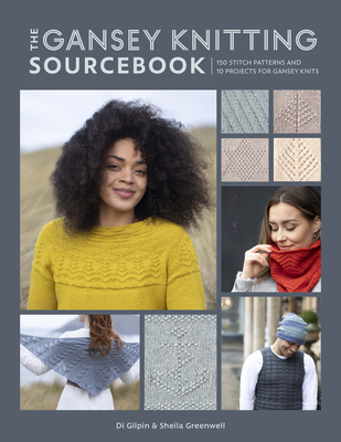 The Gansey Knitting Sourcebook: 150 Stitch Patterns and 10 Projects for Gansey Knits Cover Image
