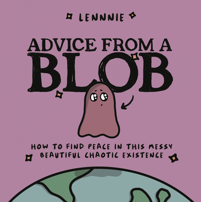 Advice from a Blob: How to Find Peace in this Messy, Beautiful, Chaotic Existence cover