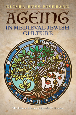 Ageing in Medieval Jewish Culture (Littman Library of Jewish Civilization)
