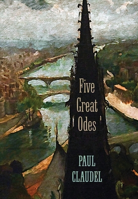 Five Great Odes By Paul Claudel, Jonathan Geltner (Translator), Jonathan Geltner (Introduction by) Cover Image