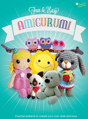 Fun and Easy Amigurumi: Crochet patterns to create your own dolls and toys (Amigurumi Crochet Patterns #1) Cover Image