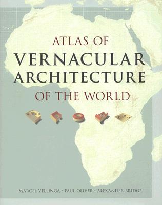 Atlas of Vernacular Architecture of the World By Marcel Vellinga, Paul Oliver, Alexander Bridge Cover Image