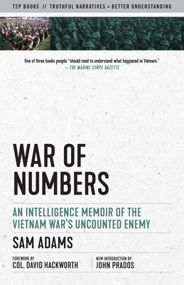 War of Numbers: An Intelligence Memoir of the Vietnam War's Uncounted Enemy (Truth to Power) By Sam Adams, Col. David H. Hackworth (Foreword by), John Prados (Introduction by) Cover Image