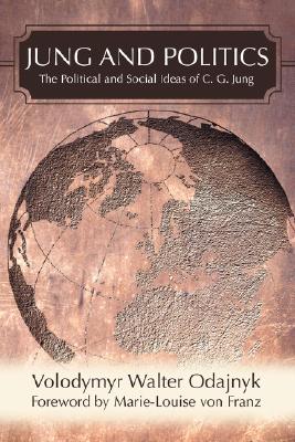 Jung and Politics: The Political and Social Ideas of C. G. Jung By Volodymyr Walter Odajnyk Cover Image